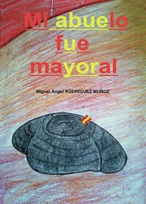 MI ABUELO FUE MAYORAL | 9788413502199 | RODRÍGUEZ MUÑOZ, MIGUEL ÁNGEL