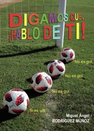 DIGAMOS QUE... ¡HABLO DE TI! | 9788411371117 | RODRÍGUEZ MUÑOZ, MIGUEL ÁNGEL