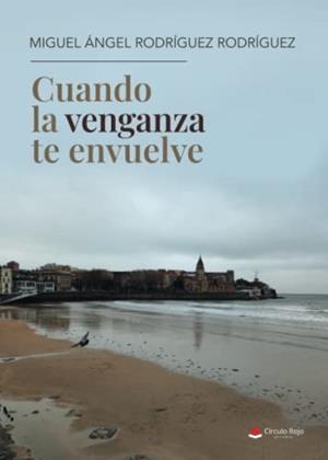 CUANDO LA VENGANZA TE ENVUELVE | 9788411283212 | RODRÍGUEZ RODRÍGUEZ, MIGUEL ÁNGEL