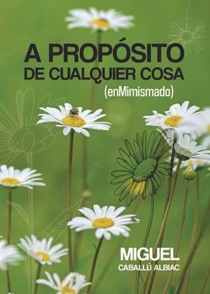 A PROPÓSITO DE CUALQUIER COSA (ENMIMISMADO) | 9788411890144 | CABALLU ALBIAC, MIGUEL