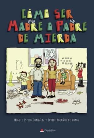 CÓMO SER UNA MADRE O UN PADRE DE MIERDA | 9788411111591 | ESPESO GONZÁLEZ, MIGUEL