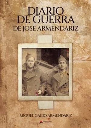 DIARIO DE GUERRA DE JOSÉ ARMENDARIZ | 9788411043342 | GACÍO ARMENDÁRIZ, MIGUEL