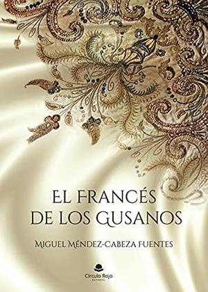 FRANCÉS DE LOS GUSANOS, EL | 9788413858197 | MÉNDEZ-CABEZA FUENTES, MIGUEL