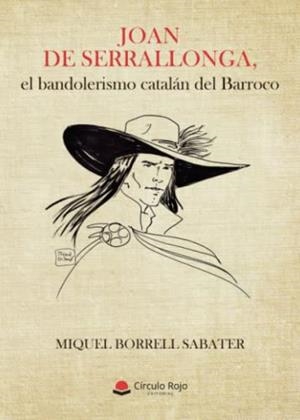 JOAN DE SERRALLONGA, EL BANDOLERISMO CATALÁN DEL BARROCO | 9788411288064 | BORRELL SABATER, MIQUEL