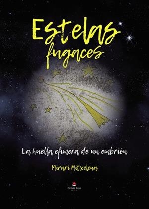 ESTELAS FUGACES. LA HUELLA EFÍMERA DE UN EMBRIÓN | 9788411995719 | MITXELENA, MIRARI