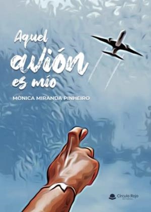 AQUEL AVIÓN ES MÍO | 9788411376037 | MIRANDA PINHEIRO, MÓNICA