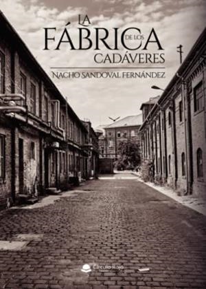 FÁBRICA DE LOS CADÁVERES, LA | 9788413855103 | SANDOVAL FERNÁNDEZ, NACHO