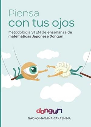 PIENSA CON TUS OJOS. METODOLOGÍA STEM DE ENSEÑANZA DE MATEMÁTICAS JAPON DONGURI | 9788411450225 | MAGAÑA-TAKASHIMA, NAOKO