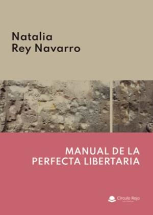 MANUAL DE LA PERFECTA LIBERTARIA | 9788411119481 | REY NAVARRO, NATALIA