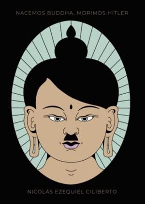 NACEMOS BUDDHA, MORIMOS HITLER | 9788411286527 | EZEQUIEL CILIBERTO, NICOLÁS
