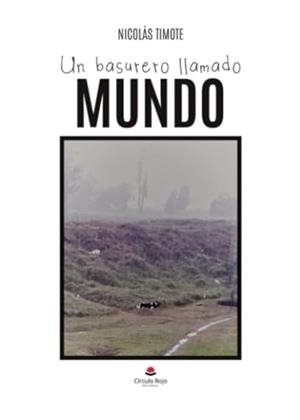 BASURERO LLAMADO MUNDO, UN | 9788411994620 | TIMOTE, NICOLÁS