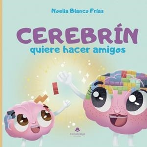 CEREBRÍN QUIERE HACER AMIGOS | 9788411999038 | BLANCO FRÍAS, NOELIA