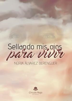 SELLANDO MIS OJOS PARA VIVIR | 9788411750868 | ÁLVAREZ BERENGUER, NÚRIA