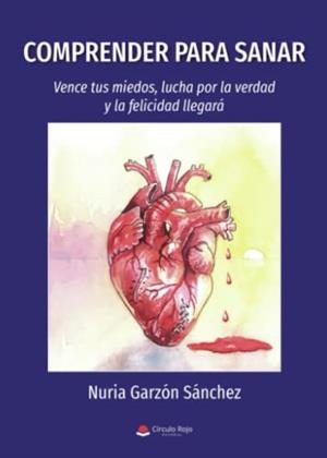 COMPRENDER PARA SANAR : VENCE TUS MIEDOS, LUCHA POR LA VERDAD Y LA FELICIDAD LLEGARÁ | 9788411457439 | GARZÓN SÁNCHEZ, NURIA