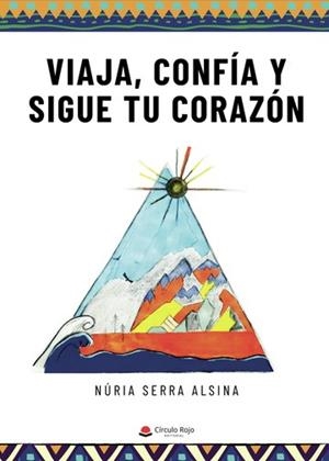 VIAJA, CONFÍA Y SIGUE TU CORAZÓN | 9788411152631 | SERRA ALSINA, NÚRIA