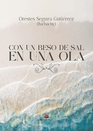 CON UN BESO DE SAL EN UNA OLA | 9788411891356 | SEGURA GUTIÉRREZ, ORESTES AUGUSTO