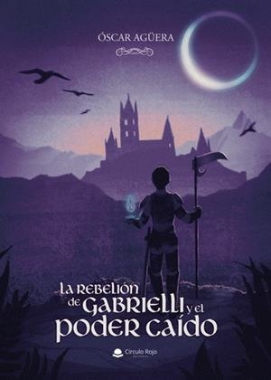 REBELIÓN DE GABRIELLI Y EL PODER CAÍDO, LA | 9788411551656 | AGÜERA, ÓSCAR