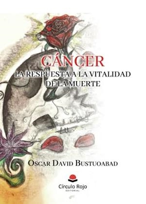 CÁNCER: LA RESPUESTA A LA VITALIDAD DE LA MUERTE | 9788411752978 | DAVID BUSTUOABAD, OSCAR