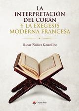 INTERPRETACIÓN DEL CORÁN Y LA EXEGESIS MODERNA FRANCESA, LA | 9788411370783 | NUNES GONZALEZ, ÓSCAR