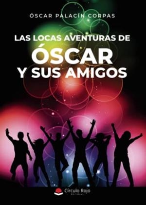 LOCAS AVENTURAS DE ÓSCAR Y SUS AMIGOS, LAS | 9788411284295 | PALACÍN CORPAS, ÓSCAR