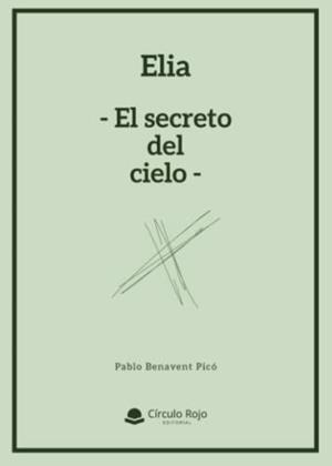 ELIA -EL SECRETO DEL CIELO- | 9788411590679 | BENAVENT PICÓ, PABLO