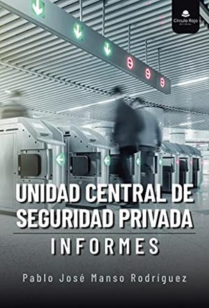 UNIDAD CENTRAL DE SEGURIDAD PRIVADA | 9788411047746 | MANSO RODRÍGUEZ, PABLO JOSÉ