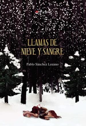 LLAMAS DE NIEVE Y SANGRE | 9788413983349 | SÁNCHEZ LOZANO, PABLO