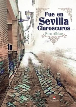 FUE EN SEVILLA CLAROSCUROS | 9788411451314 | ALBIAC, PACO