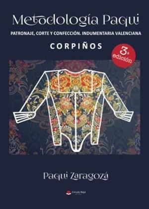 METODOLOGÍA PAQUI. PATRONAJE CORTE Y CONFECCIÓN INDUMENTARIA VALENCIANA. CORPIÑOS | 9788411993708 | ZARAGOZÁ PEÑARROCHA, PAQUI