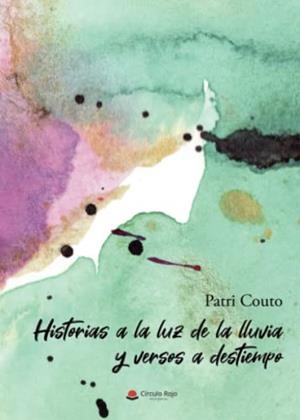 HISTORIAS A LA LUZ DE LA LLUVIA Y VERSOS A DESTIEMPO | 9788411451475 | COUTO, PATRI