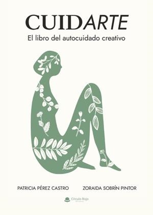 CUIDARTE. EL LIBRO DEL AUTOCUIDADO CREATIVO | 9788410611269 | PÉREZ CASTRO, PATRICIA / SOBRÍN PINTOR, ZORAIDA