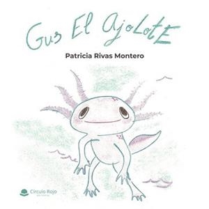 GUS EL AJOLOTE | 9788411159302 | RIVAS MONTERO, PATRICIA