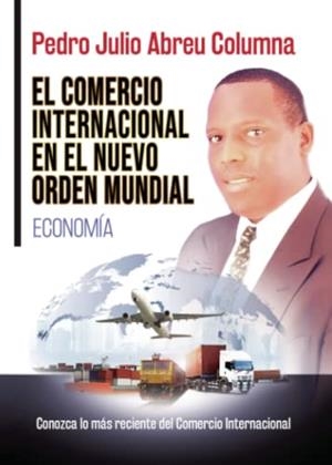 COMERCIO INTERNACIONAL EN EL NUEVO ORDEN MUNDIAL, EL | 9788411594684 | ABREU COLUMNA, PEDRO JULIO