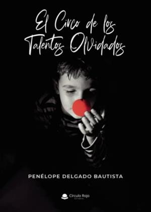 CIRCO DE LOS TALENTOS OLVIDADOS, EL | 9788411377034 | DELGADO BAUTISTA, PENÉLOPE