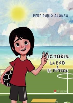 VICTORIA. LA ESO Y EL FÚTBOL | 9788411452755 | RUBIO ALONSO, PERE