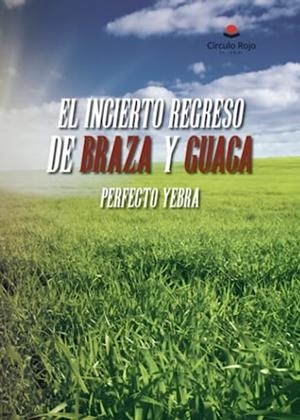INCIERTO REGRESO DE BRAZA Y GUACA, EL | 9788411759250 | YEBRA MARTUL-ORTEGA, PERFECTO