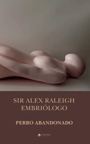 SIR ALEX RALEIGH EMBRIÓLOGO | 9788411113311 | ABANDONADO, PERRO