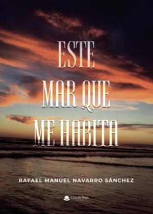 ESTE MAR QUE ME HABITA | 9788411286329 | NAVARRO SÁNCHEZ, RAFAEL MANUEL