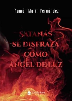 SATANÁS SE DISFRAZA COMO ÁNGEL DE LUZ | 9788411551472 | MARÍN FERNÁNDEZ, RAMÓN