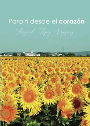 PARA TI DESDE EL CORAZÓN | 9788411552790 | LÓPEZ VÁZQUEZ, RAQUEL