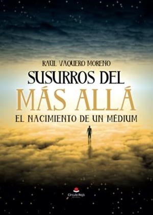 SUSURROS DEL MÁS ALLÁ, EL NACIMIENTO DE UN MÉDIUM | 9788411995740 | VAQUERO MORENO, RAÚL