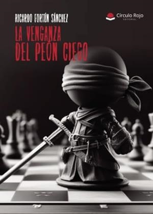 VENGANZA DEL PEÓN CIEGO, LA | 9788410732964 | FORTÚN SÁNCHEZ, RICARDO