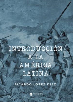 INTRODUCCIÓN A LA AMÉRICA LATINA | 9788411459068 | LÓPEZ DÍAZ, RICARDO