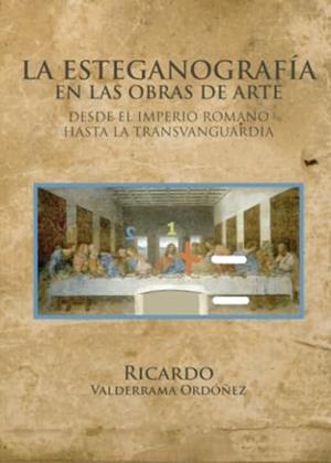 ESTEGANOGRAFIA EN LAS OBRAS DE ARTE DESDE EL IMPERIO ROMANO HASTA LA TRANSVANGUARDIA, LA | 9788411752916 | VALDERRAMA ORDÓÑEZ, RICARDO