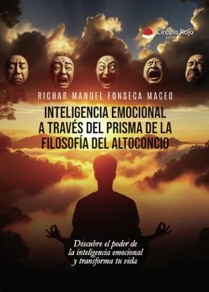 INTELIGENCIA EMOCIONAL A TRAVÉS DEL PRISMA DE LA FILOSOFÍA DEL ALTOCONCIO | 9788410614369 | FONSECA MACEO, RICHAR MANUEL