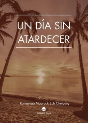 DÍA SIN ATARDECER, UN | 9788411375375 | MABROUK ECH CHETYOUY, ROMAYSAA