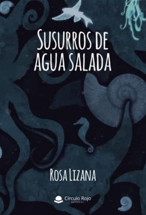SUSURROS DE AGUA SALADA | 9788411459402 | LIZANA, ROSA