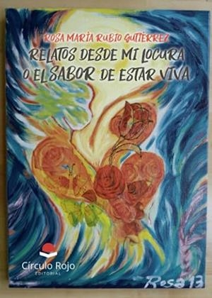 RELATOS DESDE MI LOCURA O EL SABOR DE ESTAR VIVA | 9788411759489 | RUBIO GUTIÉRREZ, ROSA MARÍA
