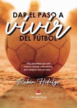 DAR EL PASO A VIVIR DEL FÚTBOL | 9788411892735 | HIDALGO RAMIRO, RUBÉN