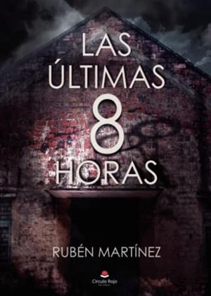 ÚLTIMAS 8 HORAS, LAS | 9788411150293 | MARTÍNEZ, RUBÉN